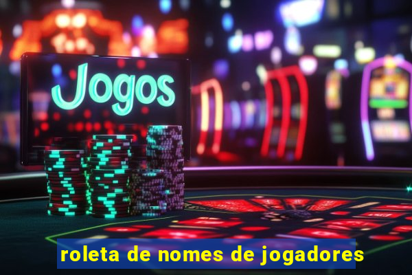 roleta de nomes de jogadores